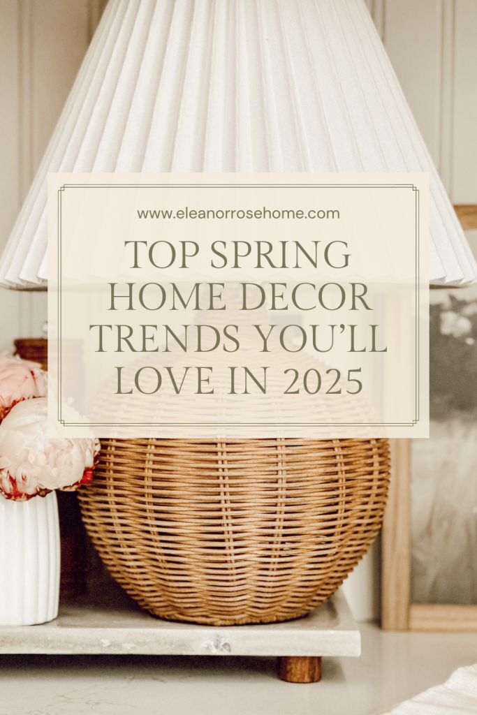 Pinterest graphic with top spring home decor trends you'll love in 2025.